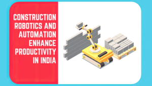 Robotics & Automation Boost Construction Productivity in India